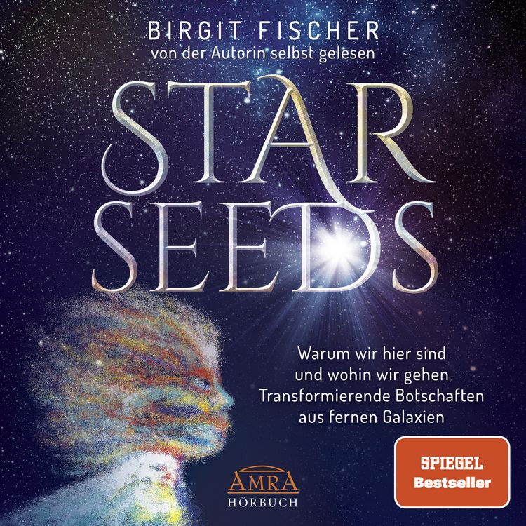 Produktbild: Starseeds: Warum wir hier sind und wohin wir gehen. Transformierende Botschaften aus fernen Galaxien (Ungek&uuml;rzte Autorenlesung)