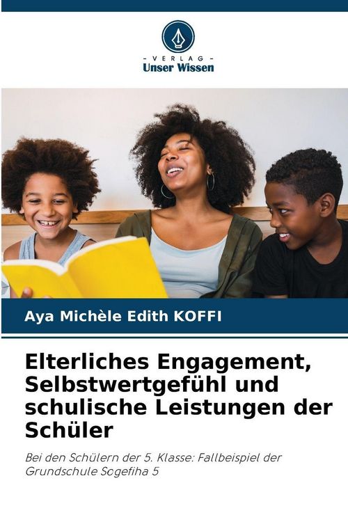 Produktbild: Elterliches Engagement, Selbstwertgef&uuml;hl und schulische Leistungen der Sch&uuml;ler