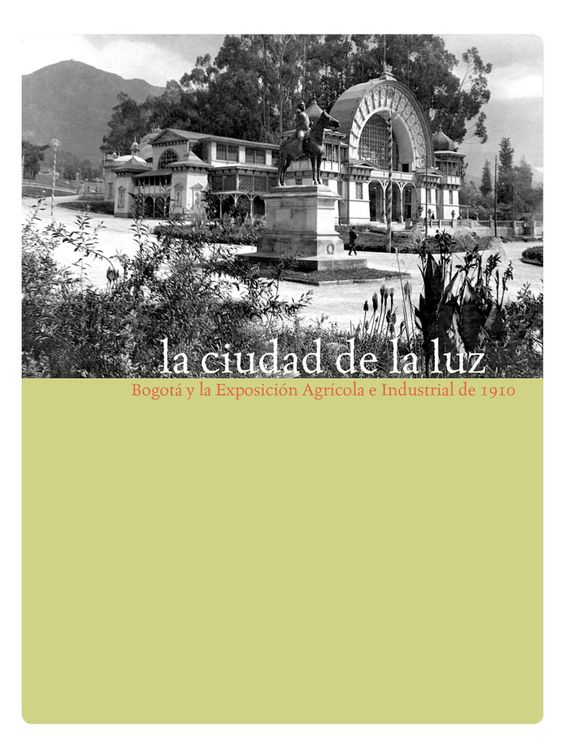 Produktbild: La ciudad de la luz. Bogot&aacute; y la exposici&oacute;n agr&iacute;cola e industrial de 1910