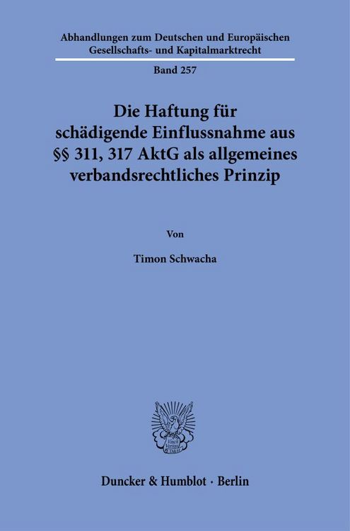 Produktbild: Die Haftung f&uuml;r sch&auml;digende Einflussnahme aus &sect;&sect; 311, 317 AktG als allgemeines verbandsrechtliches Prinzip