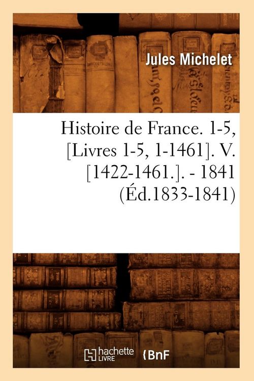 Produktbild: Histoire de France. 1-5, [Livres 1-5, 1-1461]. V. [1422-1461.]. - 1841 (&Eacute;d.1833-1841)