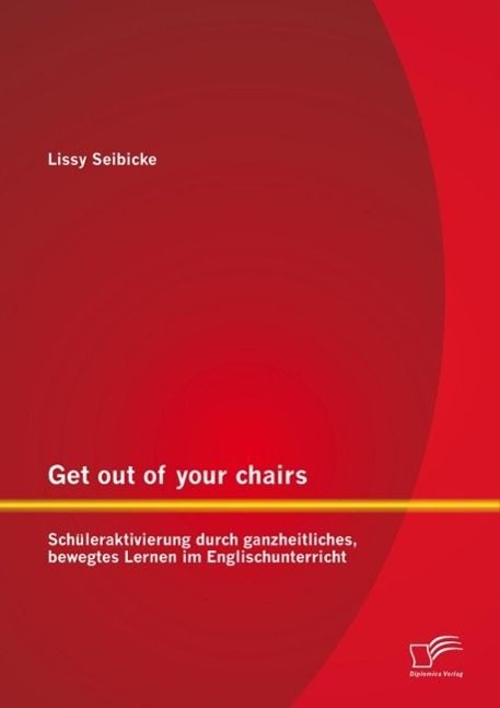 Produktbild: Get out of your chairs: Sch&uuml;leraktivierung durch ganzheitliches, bewegtes Lernen im Englischunterricht