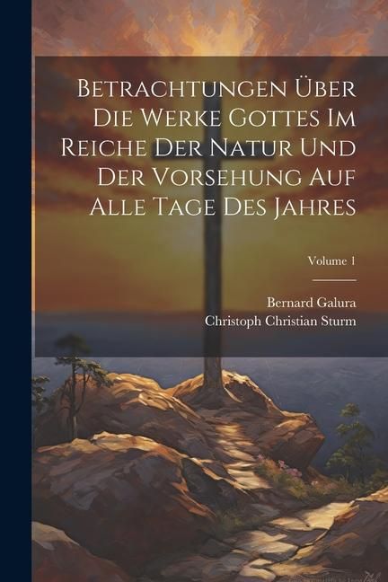 Produktbild: Betrachtungen &Uuml;ber Die Werke Gottes Im Reiche Der Natur Und Der Vorsehung Auf Alle Tage Des Jahres; Volume 1