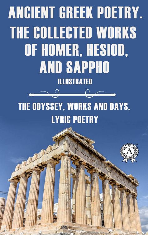 Produktbild: Ancient Greek poetry. The Collected Works of Homer, Hesiod and Sappho (Illustrated)