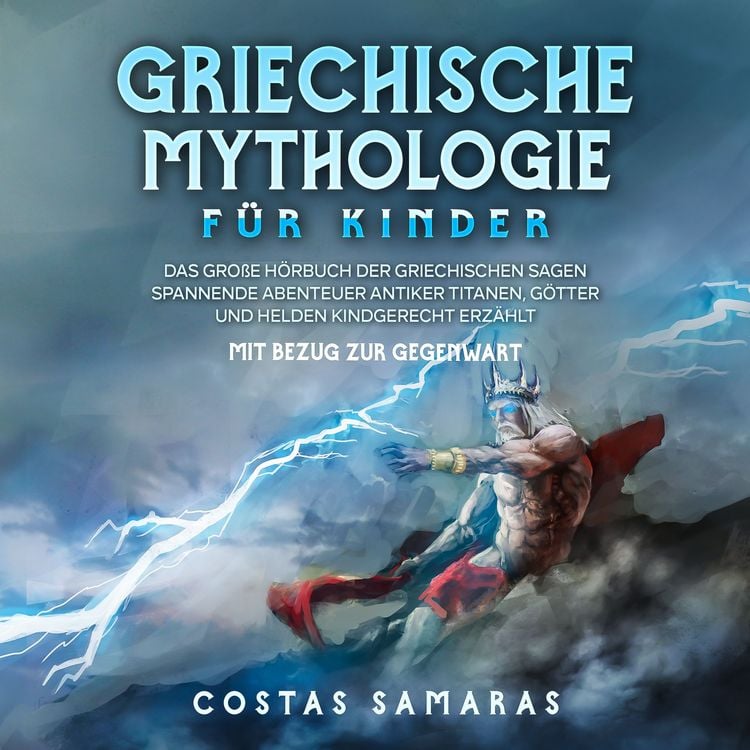 Produktbild: Griechische Mythologie f&uuml;r Kinder: Das gro&szlig;e Buch der griechischen Sagen - Spannende Abenteuer antiker Titanen, G&ouml;tter und Helden kindgerecht erz&auml;hlt - mit Bezug zur Gegenwart
