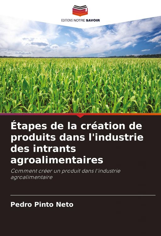 Produktbild: &Eacute;tapes de la cr&eacute;ation de produits dans l'industrie des intrants agroalimentaires