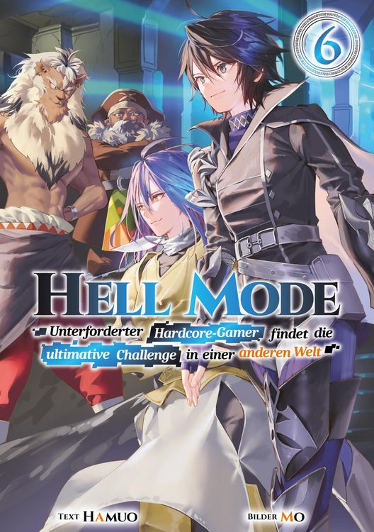 Produktbild: Hell Mode: Unterforderter Hardcore-Gamer findet die ultimative Challenge in einer anderen Welt (Light Novel): Band 6