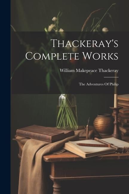 Produktbild: Thackeray's Complete Works: The Adventures Of Philip