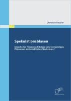 Produktbild: Spekulationsblasen: Ursache f&uuml;r Finanzmarktkrisen oder notwendiges Ph&auml;nomen wirtschaftlichen Wachstums?