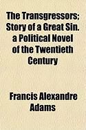 Produktbild: The Transgressors; Story of a Great Sin. a Political Novel of the Twentieth Century