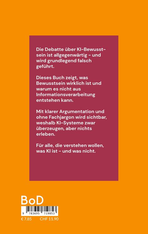 Produktbild: KI hat kein Bewusstsein! Warum die wichtigste Frage unserer Zeit falsch gestellt wird.