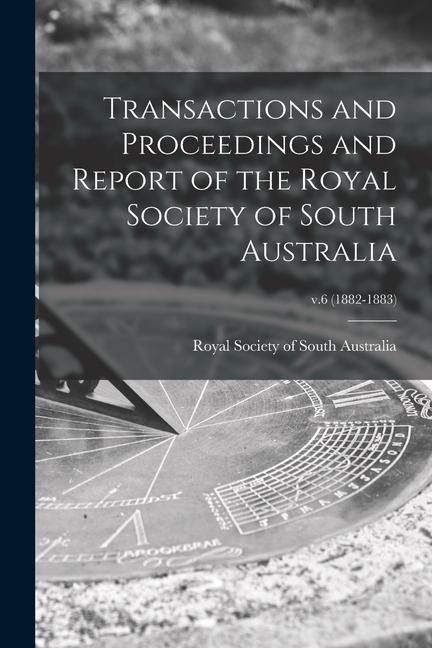Produktbild: Transactions and Proceedings and Report of the Royal Society of South Australia; v.6 (1882-1883)