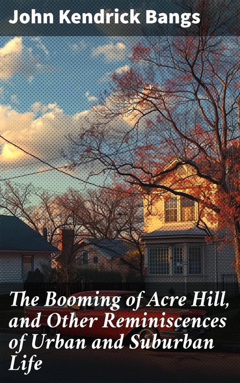 Produktbild: The Booming of Acre Hill, and Other Reminiscences of Urban and Suburban Life