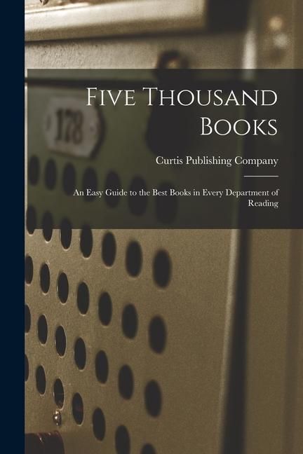 Produktbild: Five Thousand Books: an Easy Guide to the Best Books in Every Department of Reading