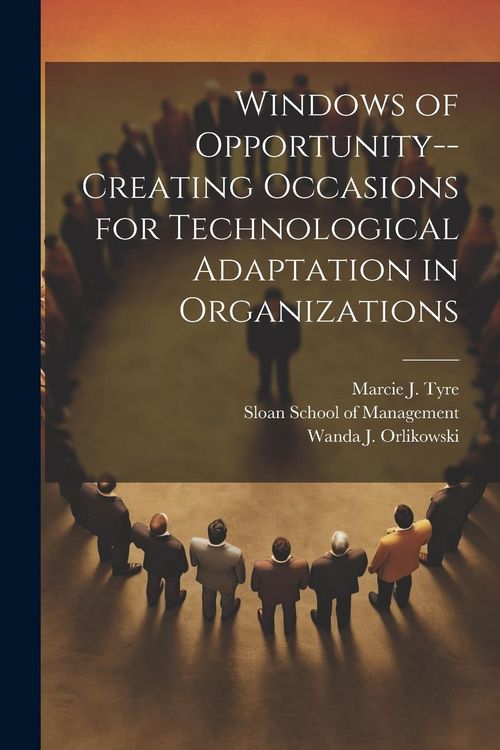 Produktbild: Windows of Opportunity--creating Occasions for Technological Adaptation in Organizations
