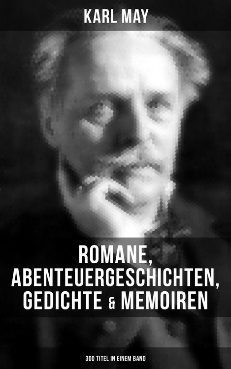 Produktbild: Karl May: Romane, Abenteuergeschichten, Gedichte & Memoiren (300 Titel in einem Band)