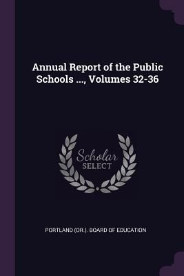 Produktbild: Annual Report of the Public Schools ..., Volumes 32-36