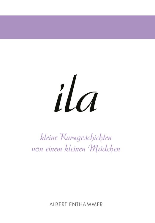 Produktbild: Ila - kleine Kurzgeschichten von einem kleinen M&auml;dchen