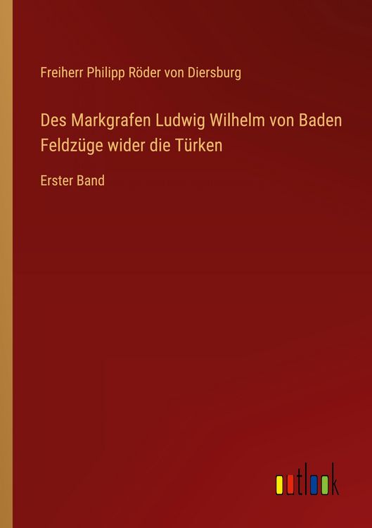 Produktbild: Des Markgrafen Ludwig Wilhelm von Baden Feldz&uuml;ge wider die T&uuml;rken