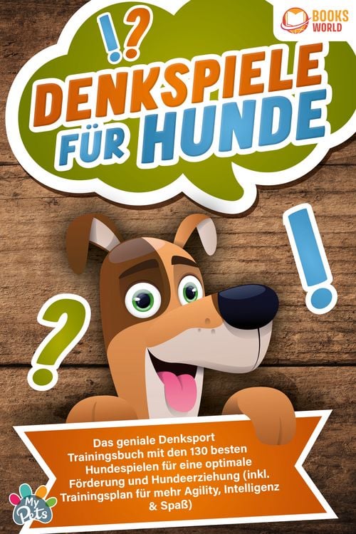Produktbild: Denkspiele f&uuml;r Hunde: Das geniale Denksport Trainingsbuch mit den 130 besten Hundespielen f&uuml;r eine optimale F&ouml;rderung und Hundeerziehung (inkl. Trainingsplan f&uuml;r Agility, Intelligenz & Spa&szlig;)
