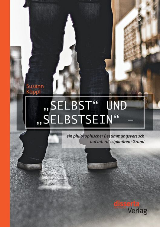 Produktbild: "Selbst" und "Selbstsein" - ein philosophischer Bestimmungsversuch auf interdisziplin&auml;rem Grund