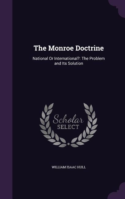 Produktbild: The Monroe Doctrine: National Or International?: The Problem and Its Solution