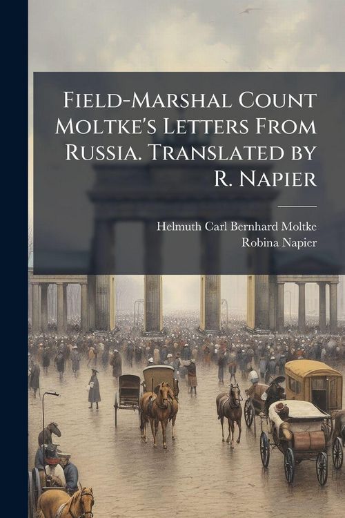 Produktbild: Field-Marshal Count Moltke's Letters From Russia. Translated by R. Napier