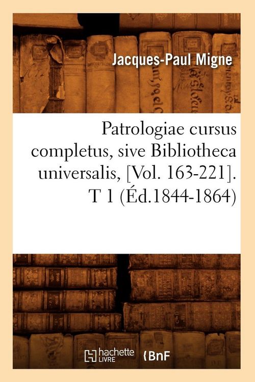 Produktbild: Patrologiae cursus completus, sive Bibliotheca universalis, [Vol. 163-221]. T 1 (&Eacute;d.1844-1864)