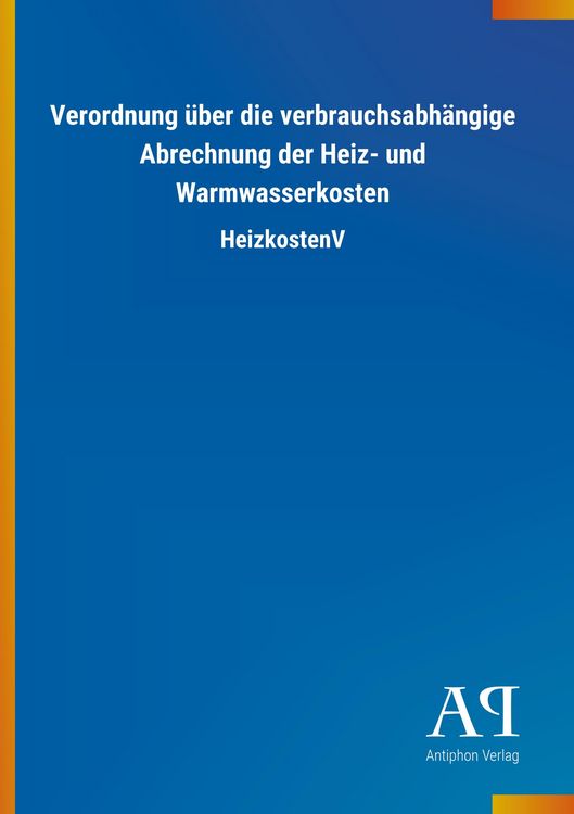 Produktbild: Verordnung &uuml;ber die verbrauchsabh&auml;ngige Abrechnung der Heiz- und Warmwasserkosten