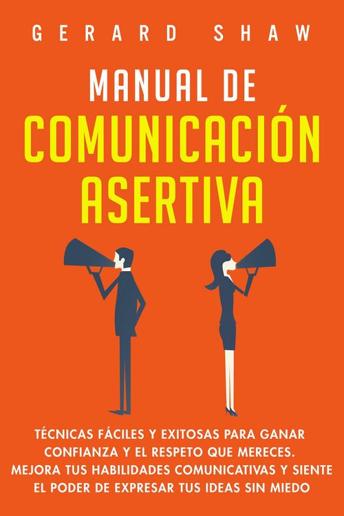 Produktbild: Manual de comunicaci&oacute;n asertiva: T&eacute;cnicas f&aacute;ciles y exitosas para ganar confianza y el respeto que mereces. Mejora tus habilidades comunicativas y sie