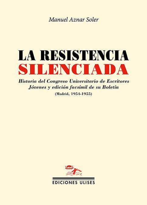 Produktbild: La resistencia silenciada : historia del Congreso Universitario de Escritores J&oacute;venes y edici&oacute;n facs&iacute;mil de su Bolet&iacute;n, Madrid, 1954-1955