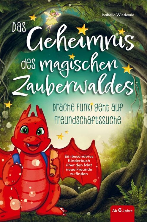 Produktbild: Das Geheimnis des magischen Zauberwaldes - Drache Funki geht auf Freundschaftssuche - Ein besonderes Kinderbuch ab 6 Jahren &uuml;ber den Mut neue Freunde