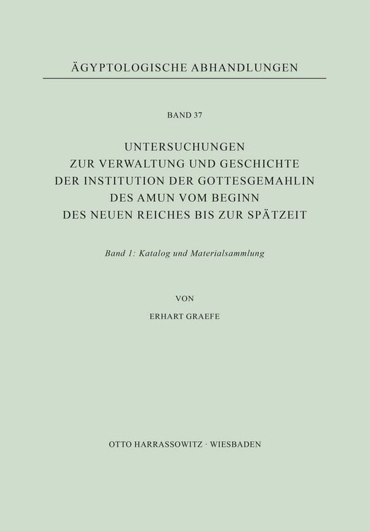 Produktbild: Untersuchungen zur Verwaltung und Geschichte der Institution der Gottesgemahlin des Amun vom Beginn des Neuen Reiches bis zur Sp&auml;tzeit