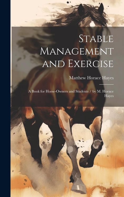 Produktbild: Stable Management and Exercise: A Book for Horse-Owners and Students / by M. Horace Hayes