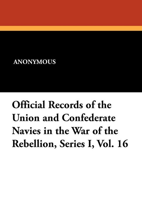 Produktbild: Official Records of the Union and Confederate Navies in the War of the Rebellion, Series I, Vol. 16