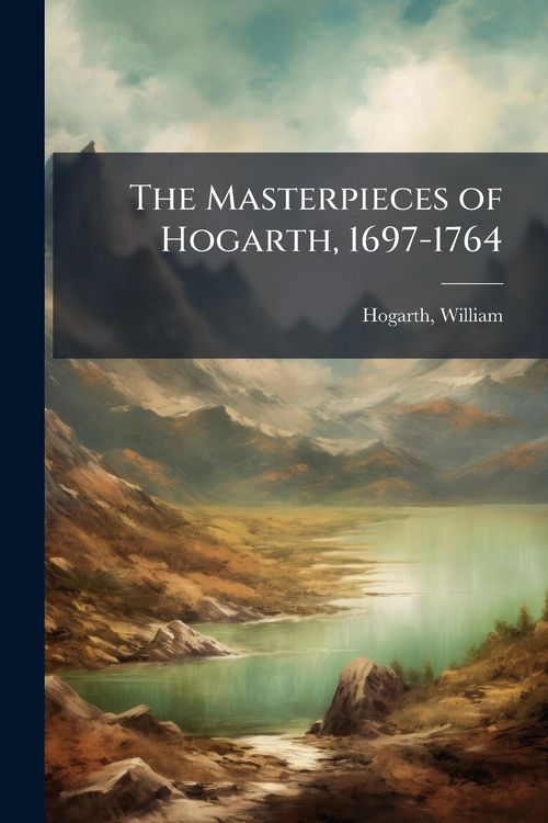 Produktbild: The Masterpieces of Hogarth, 1697-1764