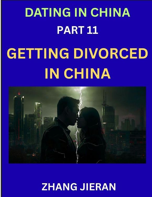 Produktbild: Dating in China (Part 11)- Getting Divorced in China, A Guide to Divorce in the Dragon's Land, Navigating Legal and Emotional Chinese Realms