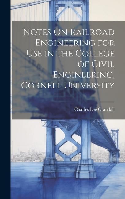 Produktbild: Notes On Railroad Engineering for Use in the College of Civil Engineering, Cornell University