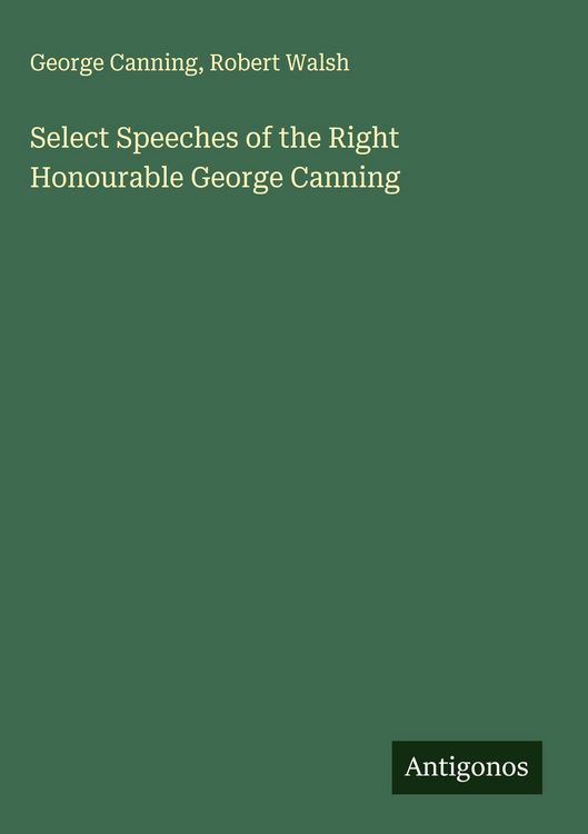 Produktbild: Select Speeches of the Right Honourable George Canning