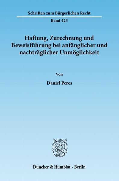 Produktbild: Haftung, Zurechnung und Beweisf&uuml;hrung bei anf&auml;nglicher und nachtr&auml;glicher Unm&ouml;glichkeit.