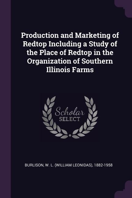 Produktbild: Production and Marketing of Redtop Including a Study of the Place of Redtop in the Organization of Southern Illinois Farms