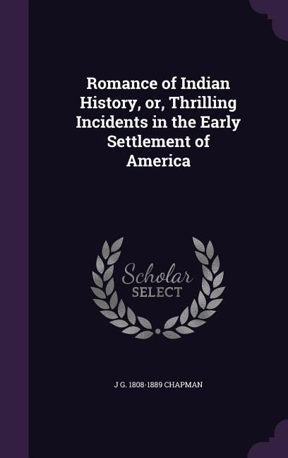 Produktbild: Romance of Indian History, or, Thrilling Incidents in the Early Settlement of America