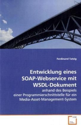 Produktbild: Tatzig, F: Entwicklung eines SOAP-Webservice mit WSDL-Dokume