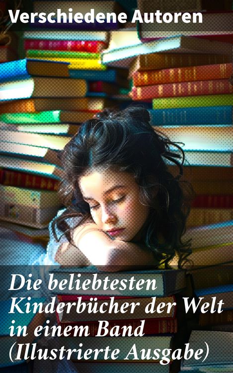 Produktbild: Die beliebtesten Kinderb&uuml;cher der Welt in einem Band (Illustrierte Ausgabe)