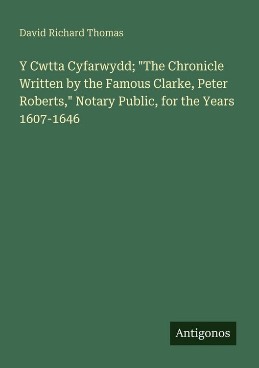 Produktbild: Y Cwtta Cyfarwydd; "The Chronicle Written by the Famous Clarke, Peter Roberts," Notary Public, for the Years 1607-1646