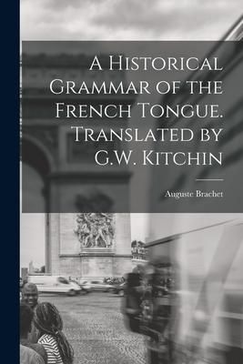 Produktbild: A Historical Grammar of the French Tongue. Translated by G.W. Kitchin