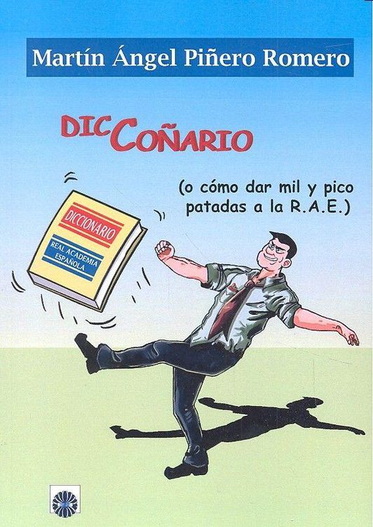 Produktbild: Dicco&ntilde;ario : o c&oacute;mo dar mil y pico patadas a la R.A.E.