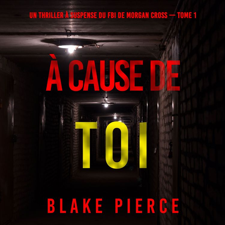 Produktbild: &Agrave; cause de toi (Un thriller &agrave; suspense du FBI de Morgan Cross &mdash; Tome 1)
