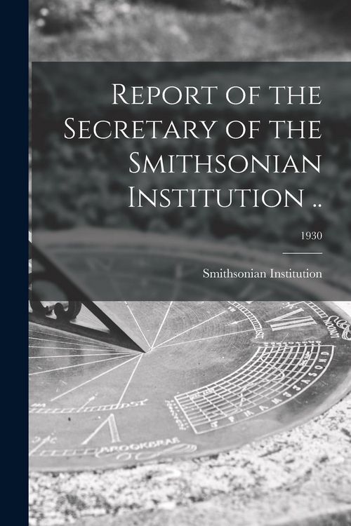 Produktbild: Report of the Secretary of the Smithsonian Institution ..; 1930