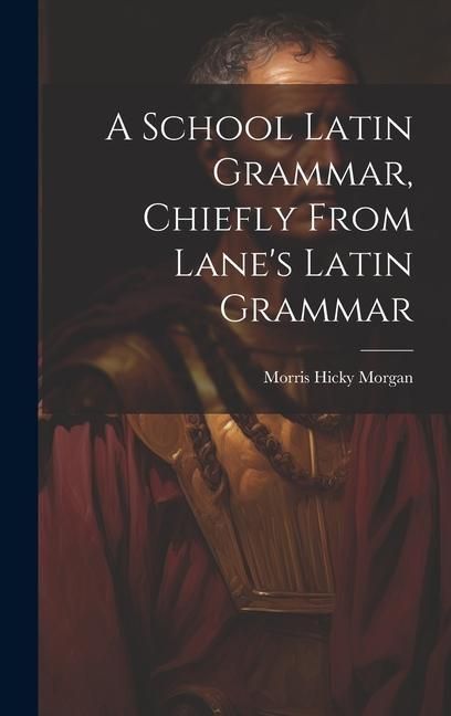 Produktbild: A School Latin Grammar, Chiefly From Lane's Latin Grammar